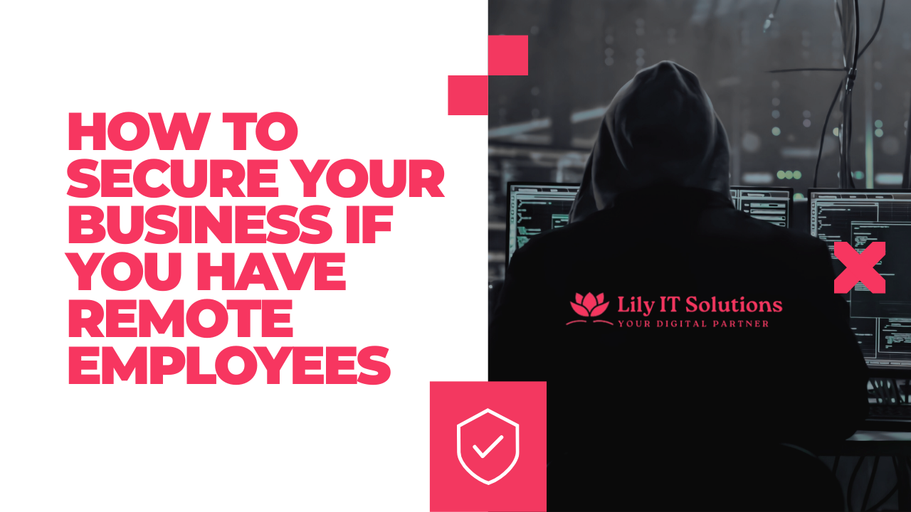 How to Secure Your Business If You Have Remote Employees