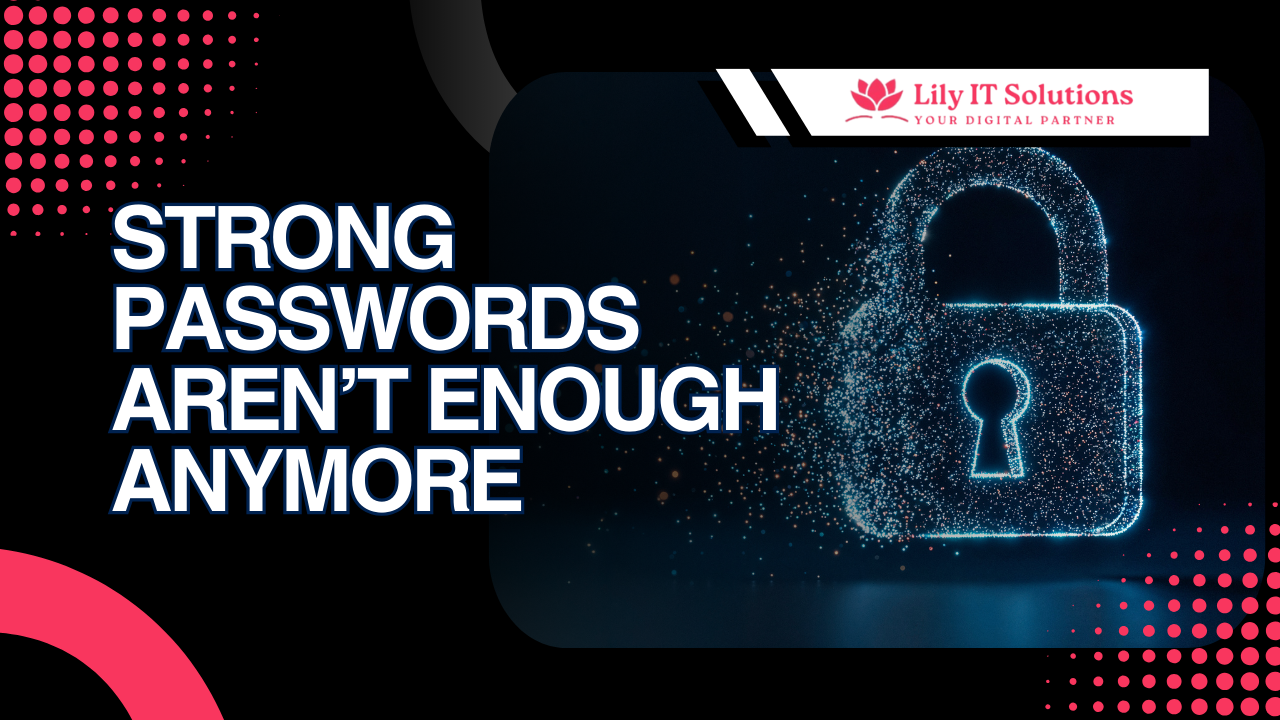 “Why Strong Passwords Aren’t Enough Anymore — What You Should Do Instead”